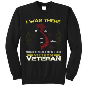 I Was There Sometimes I Still Am Vietnam Veteran Sweatshirt