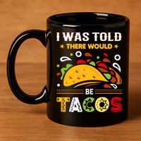 I Was Told There Would Be Tacos Cinco De Mayo Gift 11oz C Handle Ceramic Mug