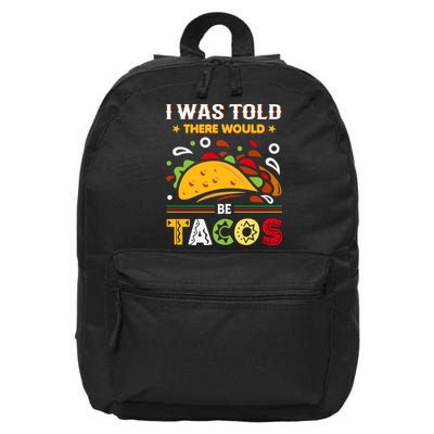 I Was Told There Would Be Tacos Cinco De Mayo Gift 16 in Basic Backpack