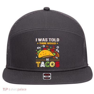 I Was Told There Would Be Tacos Cinco De Mayo Gift 7 Panel Mesh Trucker Snapback Hat