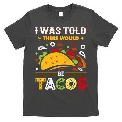 I Was Told There Would Be Tacos Cinco De Mayo Gift T-Shirt
