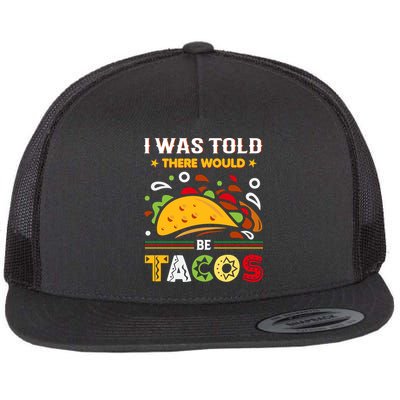 I Was Told There Would Be Tacos Cinco De Mayo Gift Flatbill Hat