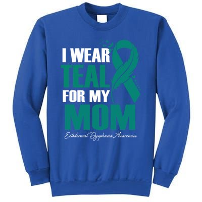 I Wear Teal For My Mom Ectodermal Dysphasia Awareness Gift Sweatshirt