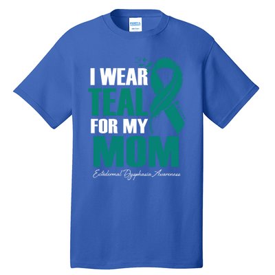 I Wear Teal For My Mom Ectodermal Dysphasia Awareness Gift Tall T-Shirt