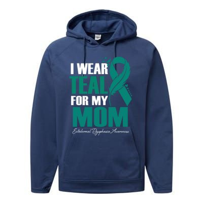 I Wear Teal For My Mom Ectodermal Dysphasia Awareness Gift Performance Fleece Hoodie