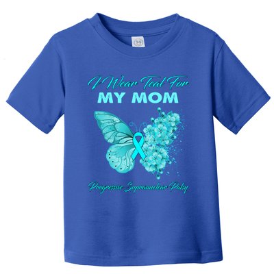 I Wear Teal For My Mom Progressive Supranuclear Palsy Cool Gift Toddler T-Shirt