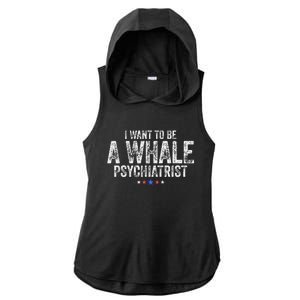 I Want To Be A Whale Psychiatrist Funny Political 2024 Ladies PosiCharge Tri-Blend Wicking Draft Hoodie Tank