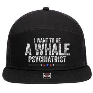 I Want To Be A Whale Psychiatrist Funny Political 2024 7 Panel Mesh Trucker Snapback Hat