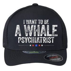 I Want To Be A Whale Psychiatrist Funny Political 2024 Flexfit Unipanel Trucker Cap