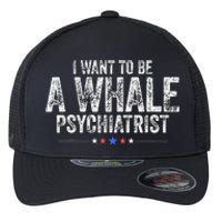 I Want To Be A Whale Psychiatrist Funny Political 2024 Flexfit Unipanel Trucker Cap