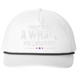 I Want To Be A Whale Psychiatrist Funny Political 2024 Snapback Five-Panel Rope Hat