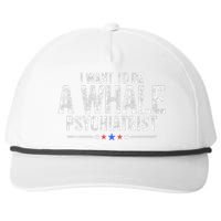 I Want To Be A Whale Psychiatrist Funny Political 2024 Snapback Five-Panel Rope Hat