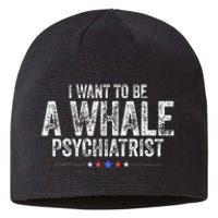 I Want To Be A Whale Psychiatrist Funny Political 2024 Sustainable Beanie