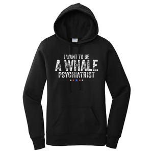 I Want To Be A Whale Psychiatrist Funny Political 2024 Women's Pullover Hoodie