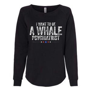 I Want To Be A Whale Psychiatrist Funny Political 2024 Womens California Wash Sweatshirt