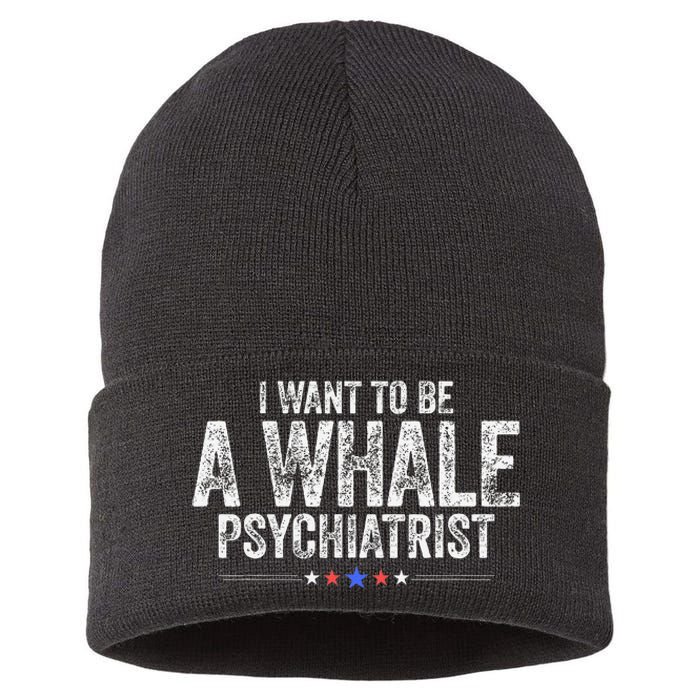 I Want To Be A Whale Psychiatrist Funny Political 2024 Sustainable Knit Beanie