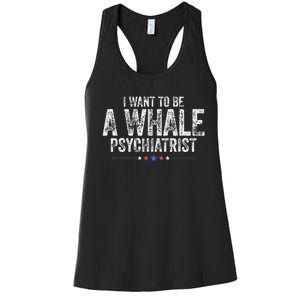 I Want To Be A Whale Psychiatrist Funny Political 2024 Women's Racerback Tank