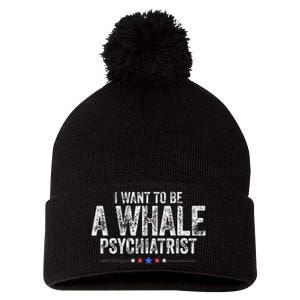 I Want To Be A Whale Psychiatrist Funny Political 2024 Pom Pom 12in Knit Beanie