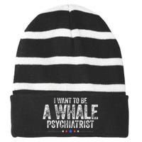 I Want To Be A Whale Psychiatrist Funny Political 2024 Striped Beanie with Solid Band