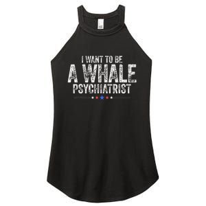 I Want To Be A Whale Psychiatrist Funny Political 2024 Women's Perfect Tri Rocker Tank