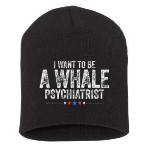 I Want To Be A Whale Psychiatrist Funny Political 2024 Short Acrylic Beanie