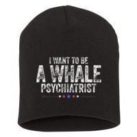 I Want To Be A Whale Psychiatrist Funny Political 2024 Short Acrylic Beanie