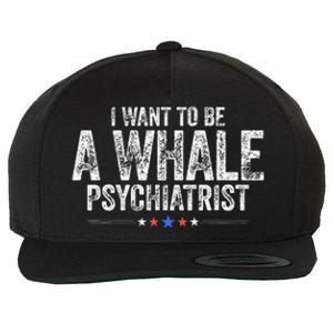 I Want To Be A Whale Psychiatrist Funny Political 2024 Wool Snapback Cap