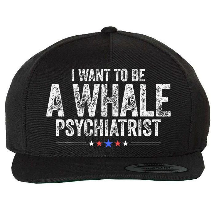 I Want To Be A Whale Psychiatrist Funny Political 2024 Wool Snapback Cap