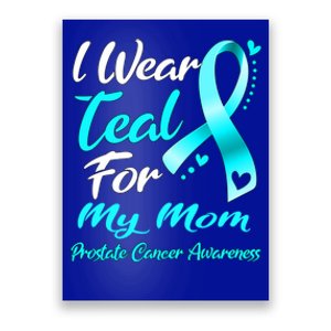 I Wear Teal For My Mom Prostate Cancer Awareness Gift Poster