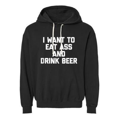 I Want To Eat Ass & Drink Beer Tee Funny Drunk Drinking Garment-Dyed Fleece Hoodie