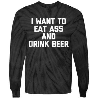 I Want To Eat Ass & Drink Beer Tee Funny Drunk Drinking Tie-Dye Long Sleeve Shirt