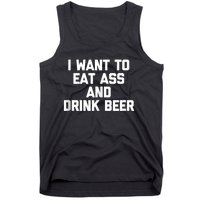 I Want To Eat Ass & Drink Beer Tee Funny Drunk Drinking Tank Top