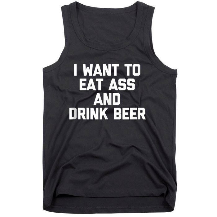 I Want To Eat Ass & Drink Beer Tee Funny Drunk Drinking Tank Top