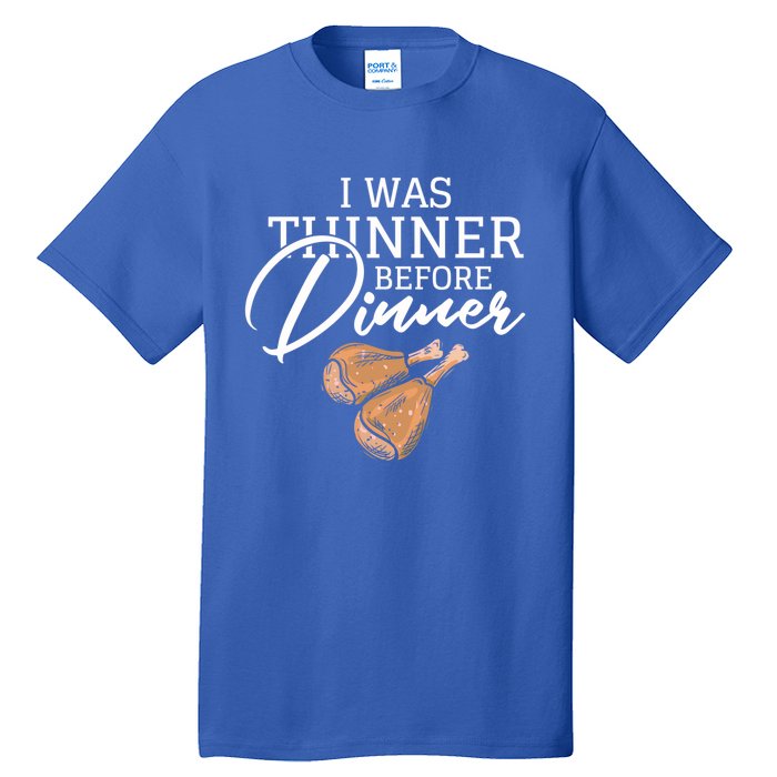 I Was Thinner Before Dinner Turkeys Feast Happy Thanksgiving Great Gift Tall T-Shirt