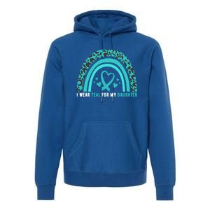 I Wear Teal For My Daughter Cervical Cancer Awareness Gift Premium Hoodie