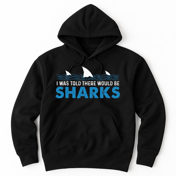 I Was Told There Would Be Sharks Shark Lover Ocean Hoodie