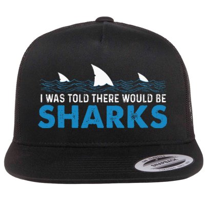 I Was Told There Would Be Sharks Shark Lover Ocean Flat Bill Trucker Hat