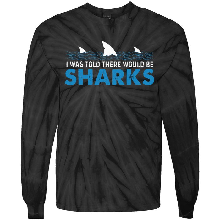 I Was Told There Would Be Sharks Shark Lover Ocean Tie-Dye Long Sleeve Shirt