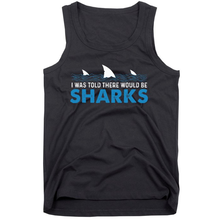 I Was Told There Would Be Sharks Shark Lover Ocean Tank Top