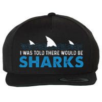 I Was Told There Would Be Sharks Shark Lover Ocean Wool Snapback Cap