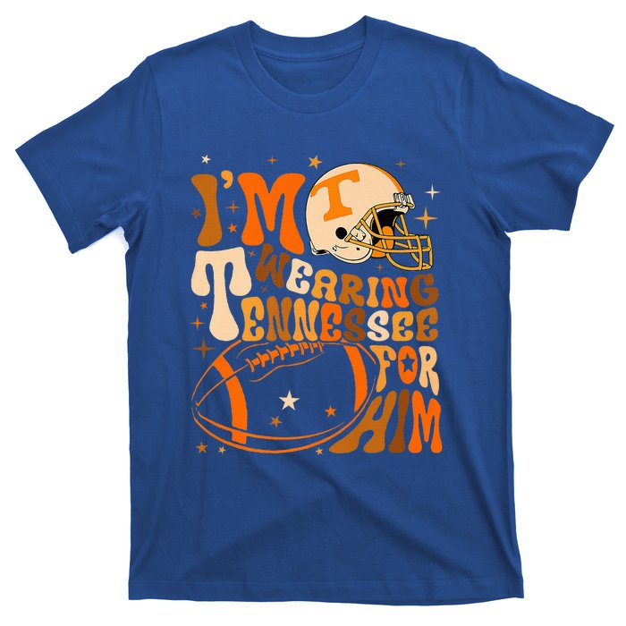 Im Wearing Tennessee Orange For Him Tennessee Football T-Shirt