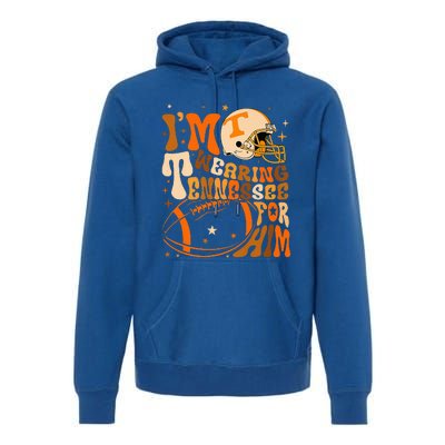 Im Wearing Tennessee Orange For Him Tennessee Football Premium Hoodie