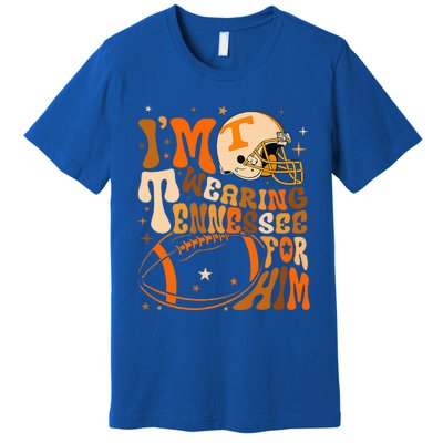 Im Wearing Tennessee Orange For Him Tennessee Football Premium T-Shirt