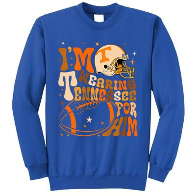 Im Wearing Tennessee Orange For Him Tennessee Football Tall Sweatshirt