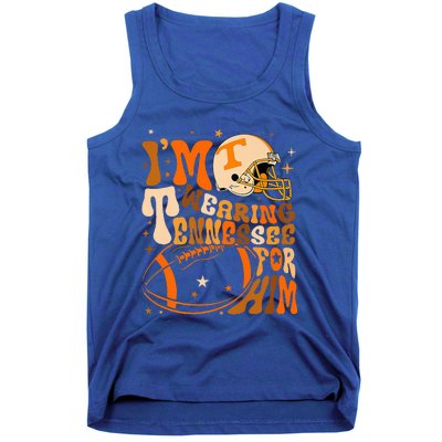 Im Wearing Tennessee Orange For Him Tennessee Football Tank Top