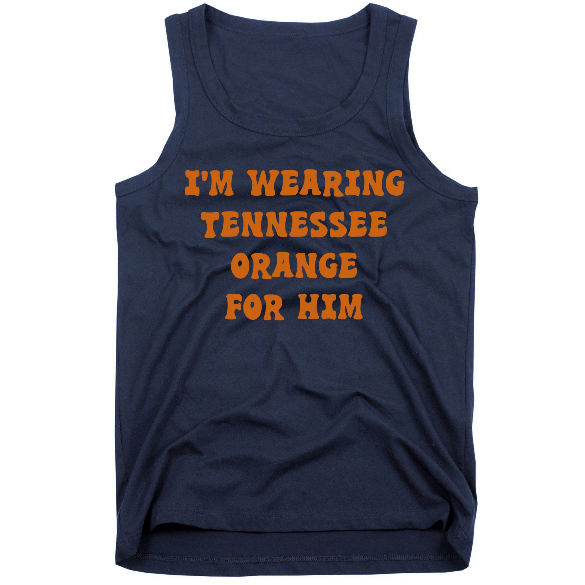 I'm wearing Tennessee orange for him Tank Top