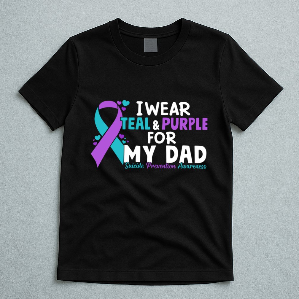 I Wear Teal & Purple For My Dad Suicide Prevention Awareness T-Shirt