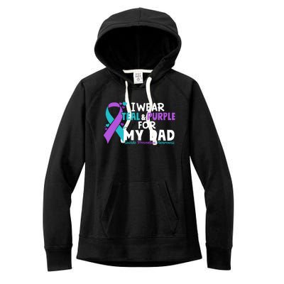 I Wear Teal & Purple For My Dad Suicide Prevention Awareness Women's Fleece Hoodie