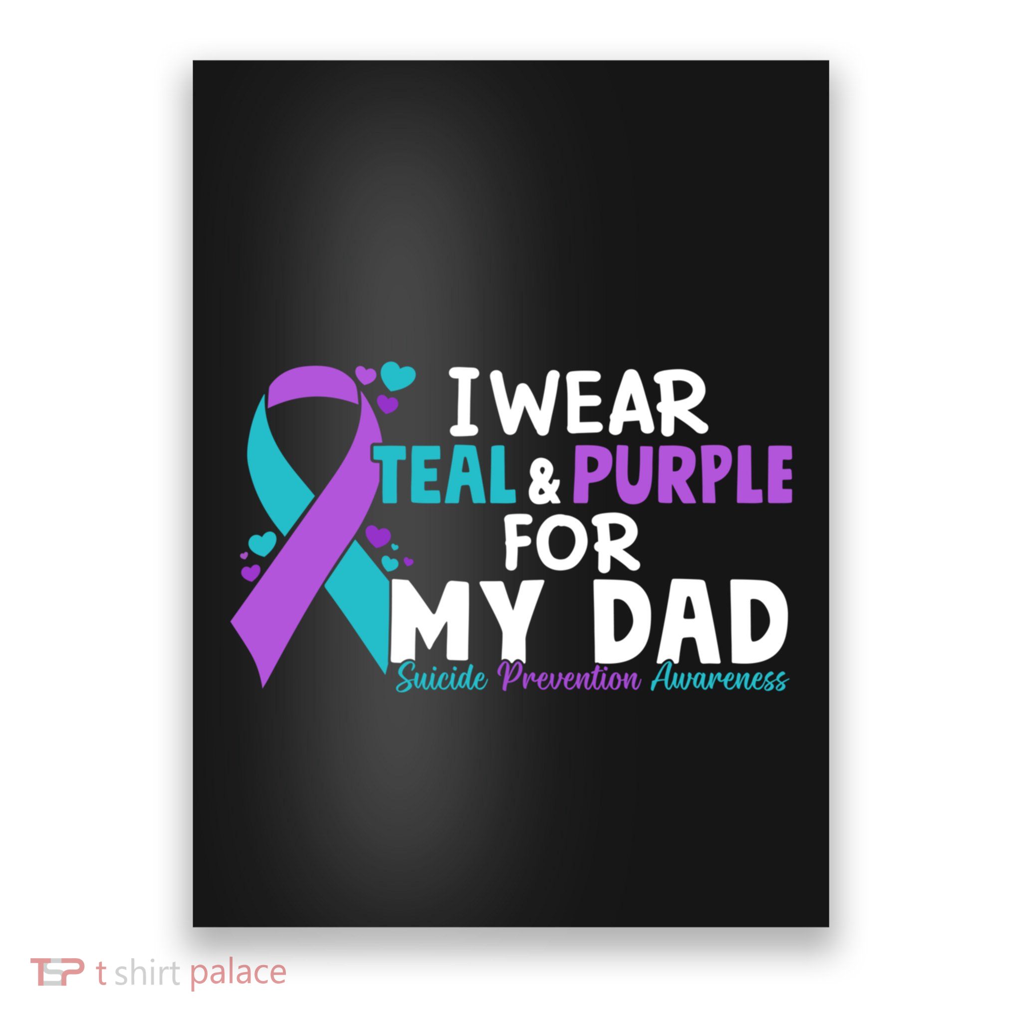 I Wear Teal & Purple For My Dad Suicide Prevention Awareness Poster