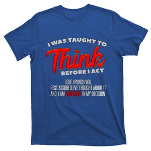 I Was Taught To Think Before I Act I Sarcasm I Sarcastic Great Gift T-Shirt